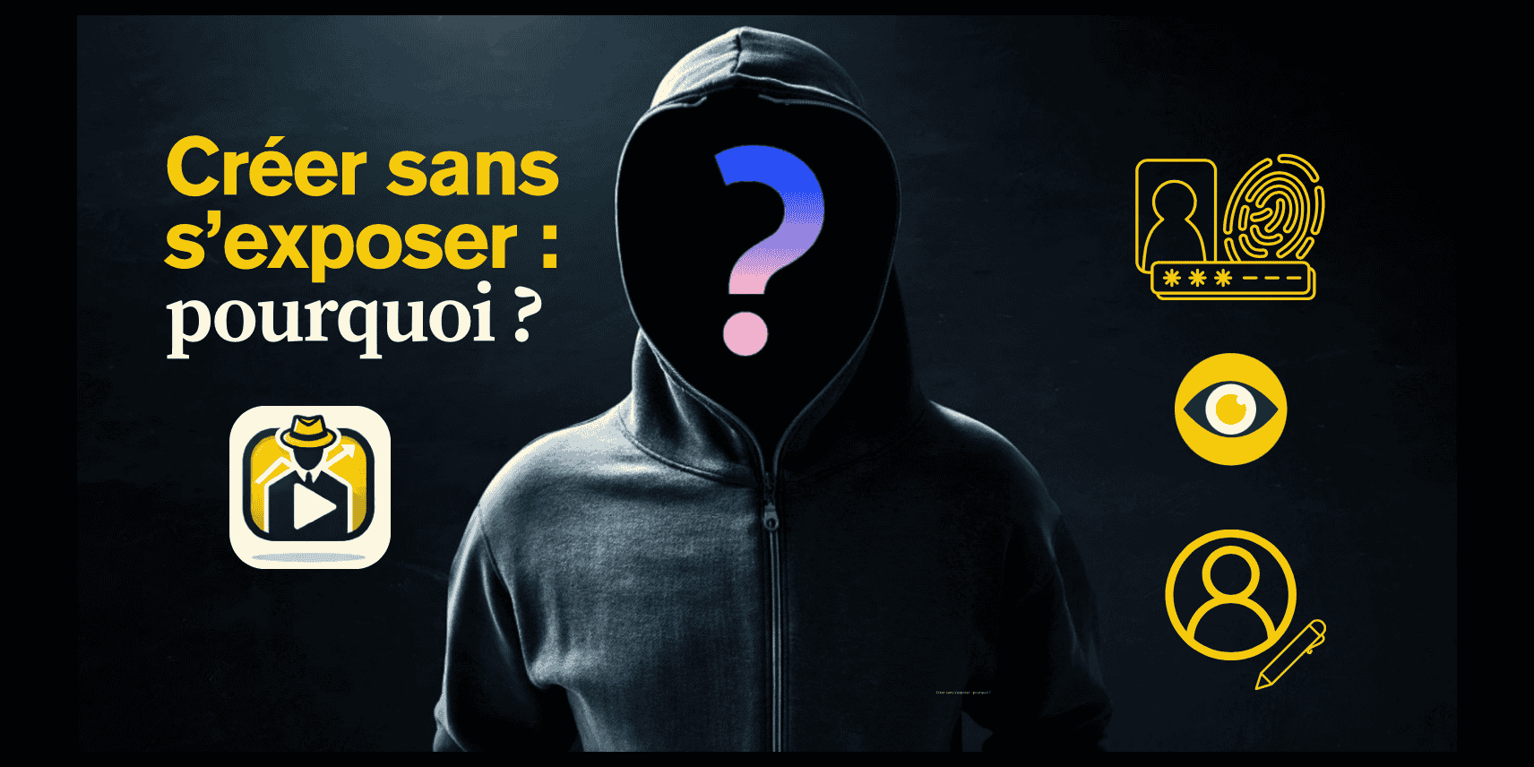 Pourquoi vouloir créer des vidéos sans montrer son visage ?