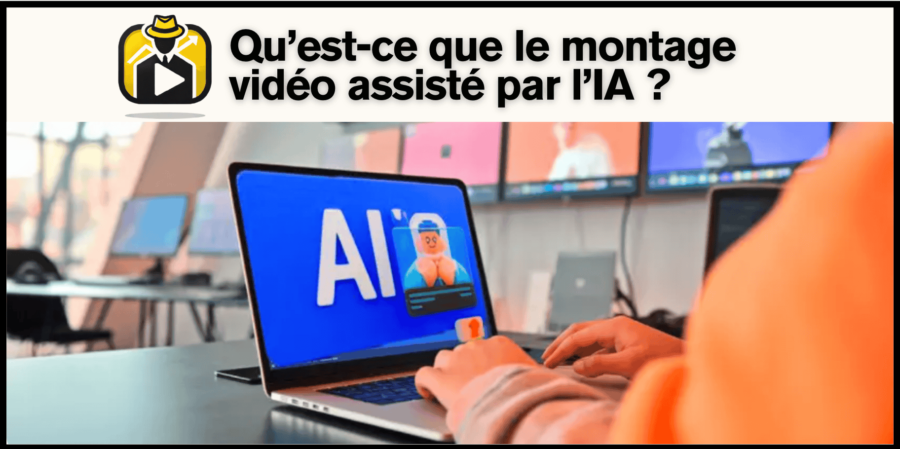Qu’est-ce que le montage vidéo assisté par l’IA ?